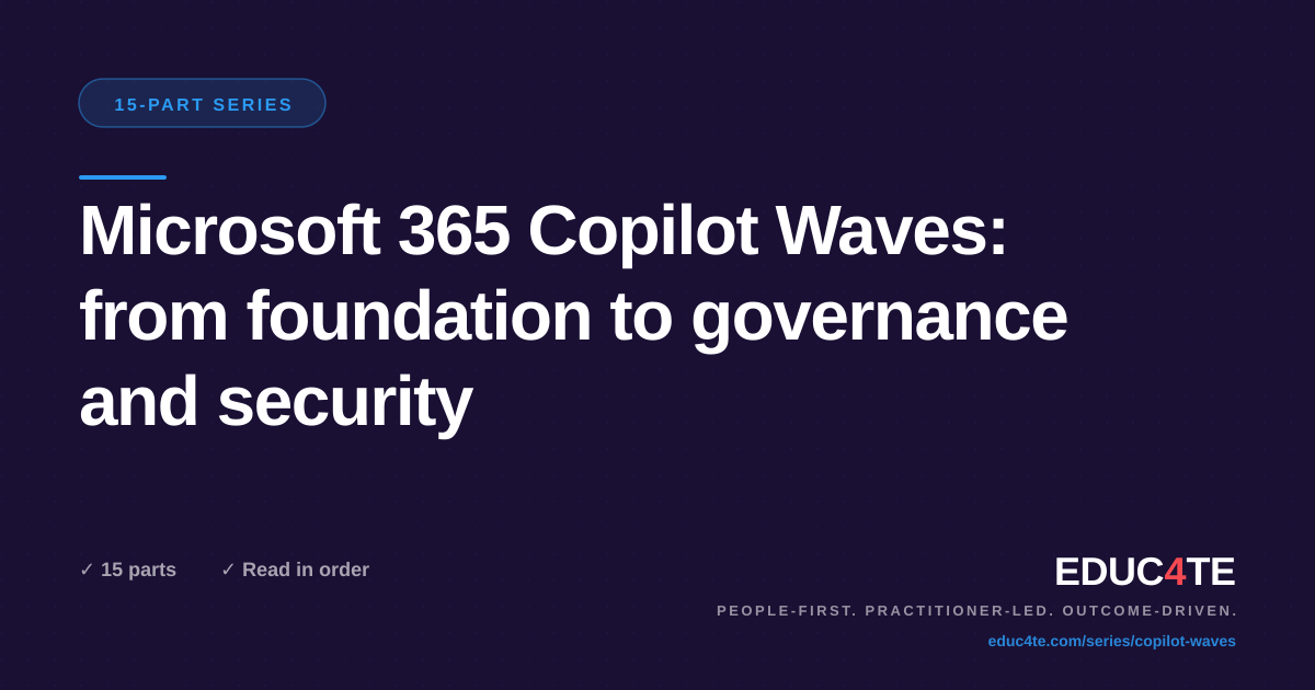 Microsoft 365 Copilot Waves: from foundation to governance and security: 15-part series